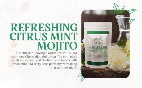 Citrus Mint Mojito:  A Blend of  High Quality Green and Mint Tea